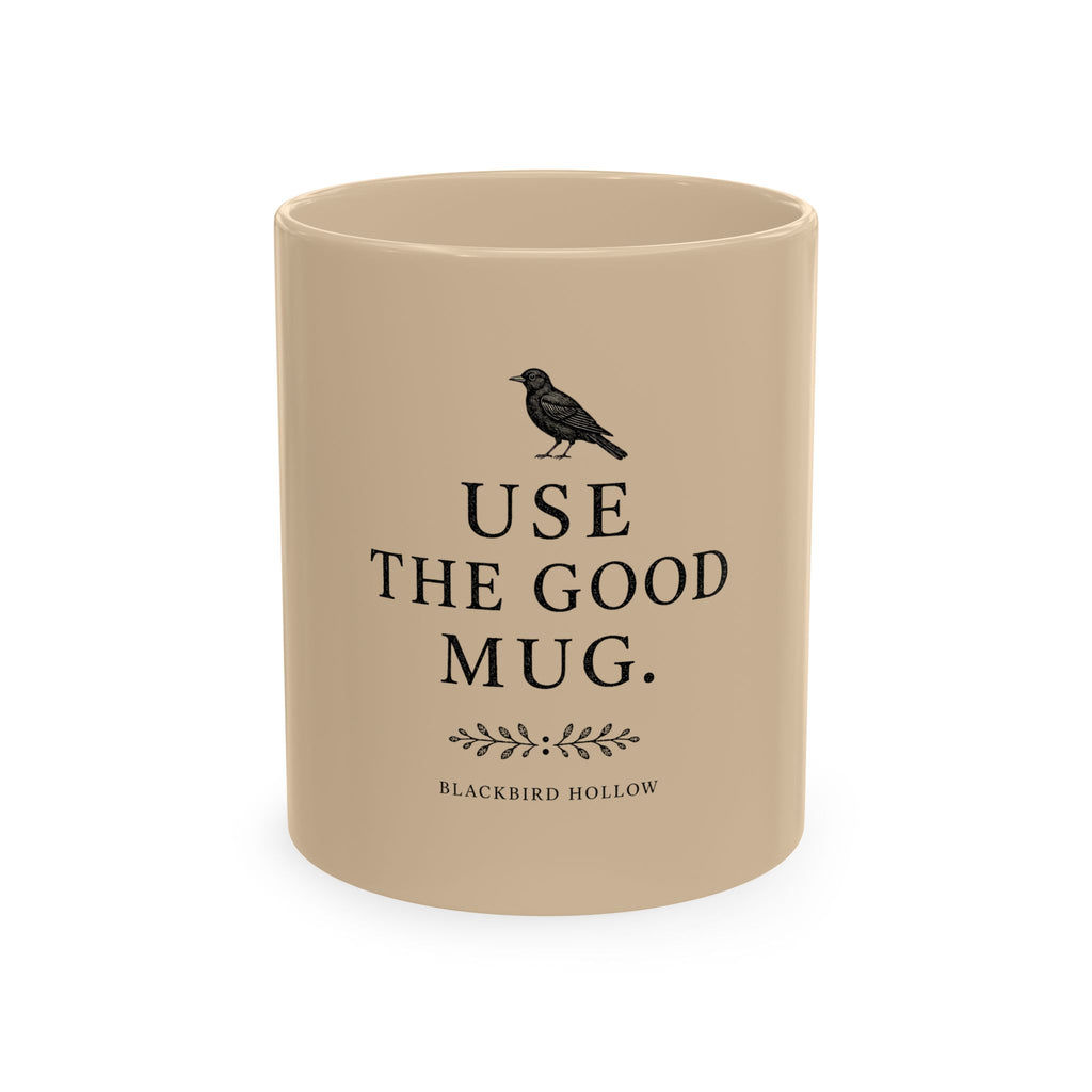 Inspirational Ceramic Mug, Use the Good Mug Blackbird Design