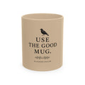 Inspirational Ceramic Mug, Use the Good Mug Blackbird Design