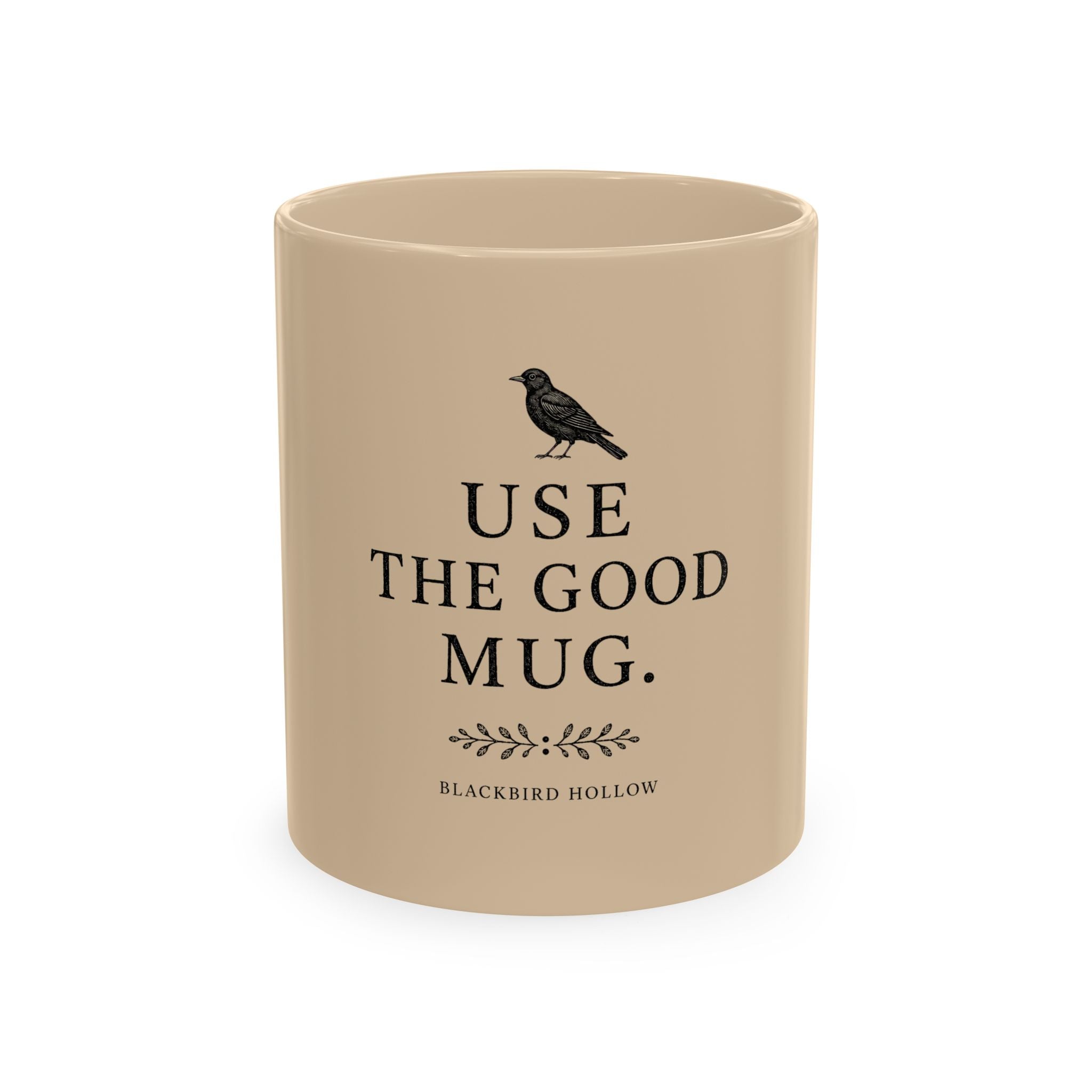 Inspirational Ceramic Mug, Use the Good Mug Blackbird Design
